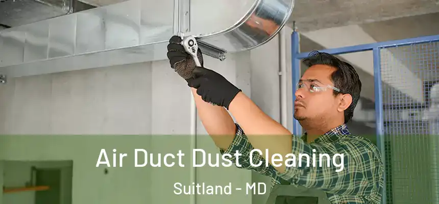 Air Duct Dust Cleaning Suitland - MD