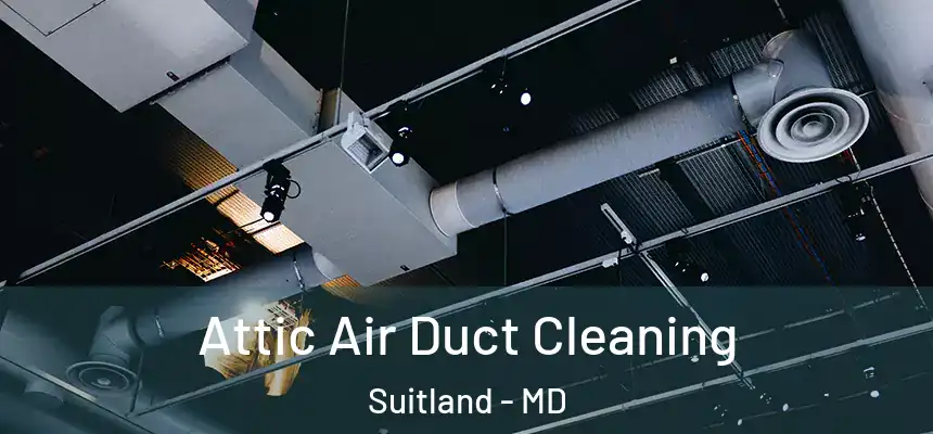  Attic Air Duct Cleaning Suitland - MD