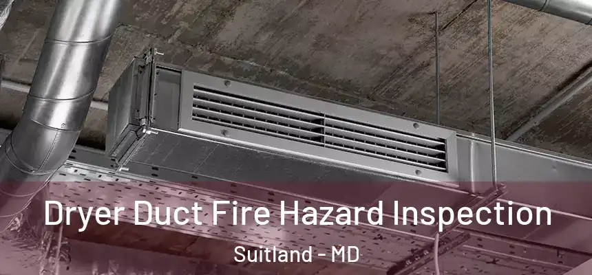  Dryer Duct Fire Hazard Inspection Suitland - MD