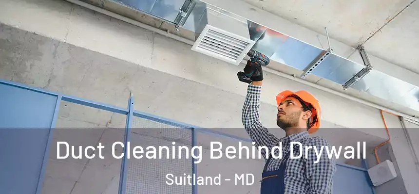  Duct Cleaning Behind Drywall Suitland - MD