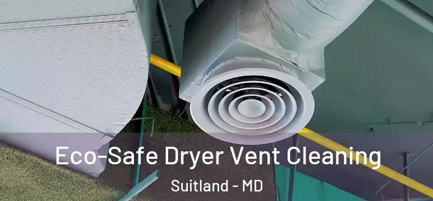  Eco-Safe Dryer Vent Cleaning Suitland - MD