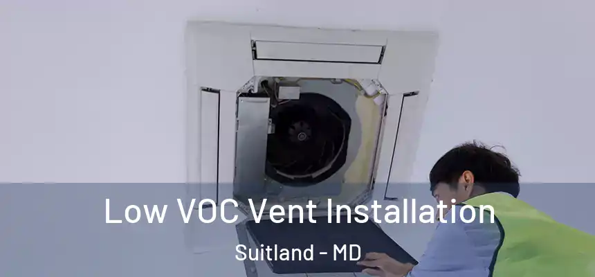  Low VOC Vent Installation Suitland - MD