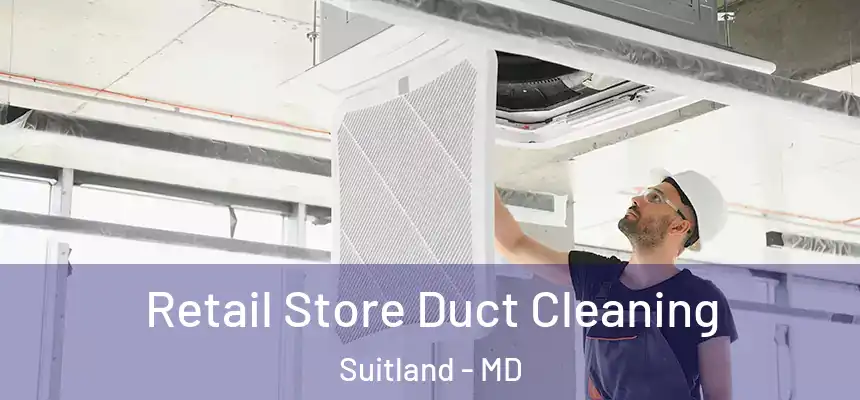  Retail Store Duct Cleaning Suitland - MD